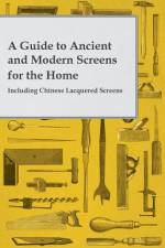 A Guide to Ancient and Modern Screens for the Home - Including Chinese Lacquered Screens af Anon.