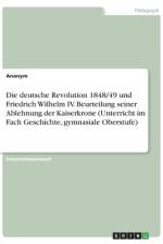 Die deutsche Revolution 1848/49 und Friedrich Wilhelm IV. Beurteilung seiner Ablehnung der Kaiserkrone (Unterricht im Fach Geschichte, gymnasiale Oberstufe) af Frieda von Meding