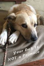 Your Dog Is NOT a Primate af Clea Saal