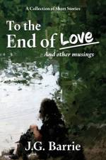 To the End of Love and other musings af J G Barrie