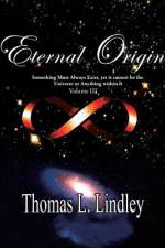 Eternal Origin VOLUME THREE The Solution af Thomas Lindley Ph D