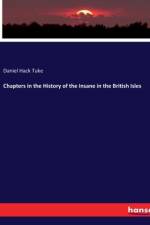 Chapters in the History of the Insane in the British Isles af Daniel Hack Tuke