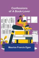 Confessions of a Book-Lover af Maurice Francis Egan