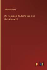Die Hansa als deutsche See- und Handelsmacht af Johannes Falke