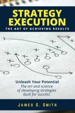 Strategy Execution: The Art of Achieving Results af James G. Smith