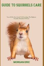 Guide to Squirrels Care af Morgan Eric