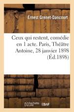 Ceux qui restent, comédie en 1 acte. Paris, Théâtre Antoine, 28 janvier 1898 af Ernest Grenet-Dancourt