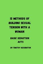12 methods of building sexual tension with a woman af Timothy Kessington