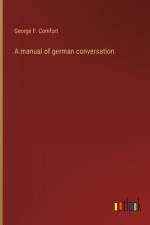 A manual of german conversation af George F. Comfort
