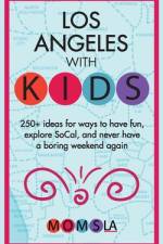 Los Angeles with Kids: 250+ Ideas for ways to have fun, explore SoCal, and never have a boring weekend again af Momsla Media