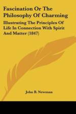 Fascination Or The Philosophy Of Charming af John B. Newman
