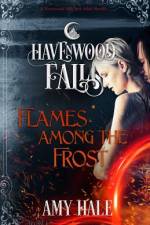 Flames Among the Frost: A Havenwood Falls Novella af Amy Hale