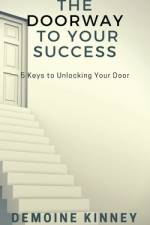 The Doorway to Your Success: 5 Keys to Unlocking Your Door af Demoine Kinney