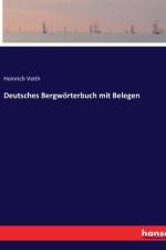 Deutsches Bergwörterbuch mit Belegen af Heinrich Veith