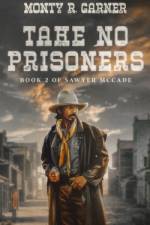 Take No Prisoners: Book 2 of Sawyer McCade af Monty R. Garner