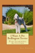I Want A Pet Bedlington Terrier af Gail Forsyth
