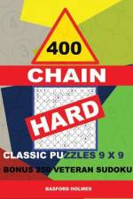 400 Chain Hard Classic Puzzles 9 X 9 + Bonus 250 Veteran Sudoku: Holmes Is a Perfectly Compiled Sudoku Book. Master of Puzzles Chain Sudoku. Hard Puzz af Basford Holmes