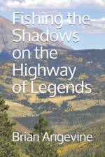 Fishing the Shadows on the Highway of Legends af Brian G Angevine
