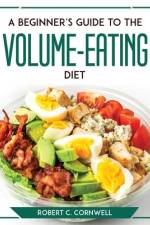 A Beginner's Guide to the Volume-Eating Diet af Robert C. Cornwell