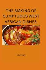 The Making of Sumptuous West African Dishes. af Light Edwin