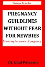 Pregnancy Guildlines Without Fear for Newbies af Glad Peterson