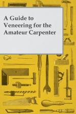 A Guide to Veneering for the Amateur Carpenter af Anon.