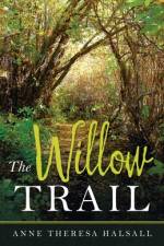 The Willow Trail af Anne Theresa Halsall