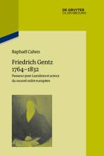 Friedrich Gentz 1764-1832 af Raphael Cahen