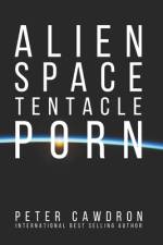 Alien Space Tentacle Porn af Peter Ronald Cawdron