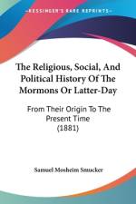 The Religious, Social, And Political History Of The Mormons Or Latter-Day af Samuel Mosheim Smucker