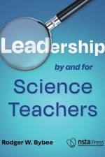 Leadership by and for Science Teachers af Rodger W Bybee