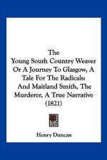 The Young South Country Weaver Or A Journey To Glasgow, A Tale For The Radicals af Henry Duncan