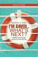 I'm Saved ... What's Next? Study Guide af Brenda R Roby