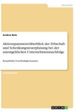 Aktionsparameterüberblick der Erbschaft- und Schenkungsteuerplanung bei der unentgeltlichen Unternehmensnachfolge af Andrea Betz