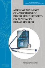 Assessing the Impact of Applications of Digital Health Records on Alzheimer's Disease Research: Workshop Summary af National Academies Of Sciences Engineeri