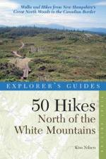 Explorer's Guide 50 Hikes North of the White Mountains af Kim Nilsen