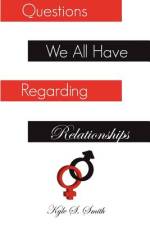 Questions We All Have Regarding Relationships af Kyle S Smith