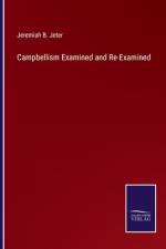 Campbellism Examined and Re-Examined af Jeremiah B. Jeter