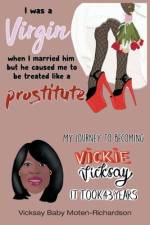 I Was a Virgin When I Married Him but He Caused Me to Be Treated like a Prostitute af Vicksay Baby Moten-Richardson