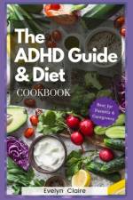 The ADHD Guide And Diet Cookbook af Evelyn Claire