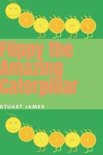 Flippy the Amazing Caterpillar af Stuart James