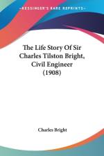 The Life Story Of Sir Charles Tilston Bright, Civil Engineer (1908) af Charles Bright