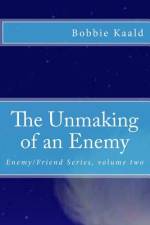 The Unmaking of an Enemy af Bobbie Kaald