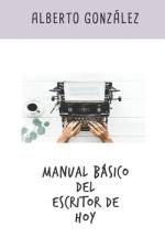 Manual básico del escritor de hoy af Alberto González Ortiz