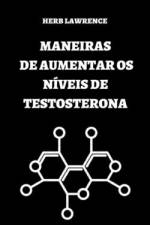 Maneiras de Aumentar OS Níveis de Testosterona af Herb Lawrence