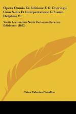 Opera Omnia Ex Editione F. G. Doeringii Cum Notis Et Interpretatione In Usum Delphini V1 af Caius Valerius Catullus