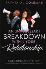 An Unnecessary Breakdown Within Your Relationship: Communication Is Key af Taynia A. Coleman