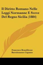 Il Diritto Romano Nelle Leggi Normanne E Sveve Del Regno Sicilia (1884) af Francesco Brandileone