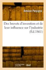 Des brevets d'invention et de leur influence sur l'industrie af Antoine Perpigna