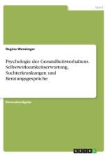 Psychologie des Gesundheitsverhaltens. Selbstwirksamkeitserwartung, Suchterkrankungen und Beratungsgespräche af Regina Wenzinger